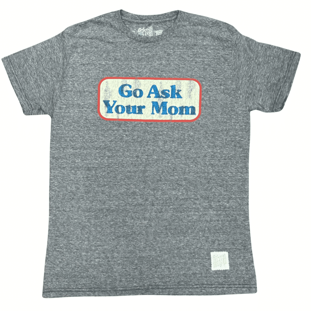 THE ORIGINAL RETRO BRAND: Go Ask Your Mom T-Shirt guys-and-co